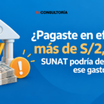 ¿Pagaste en efectivo más de S/2,000? SUNAT podría desconocer ese gasto
